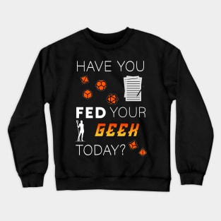 Tabletop Gamer "Have you fed your geek today?" Crewneck Sweatshirt